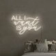 All I Want Is You Neon Sign