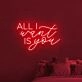 All I Want Is You Neon Sign