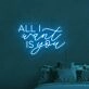 All I Want Is You Neon Sign