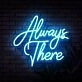 Always There Neon Sign