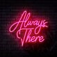 Always There Neon Sign