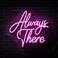 Always There Neon Sign