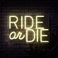 Ride Or Die Neon Sign