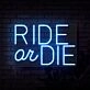 Ride Or Die Neon Sign
