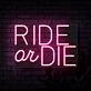 Ride Or Die Neon Sign