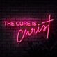 The Cure Is Christ Neon Sign