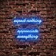 Expect Nothing Appreciate Everything Neon Sign