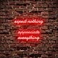 Expect Nothing Appreciate Everything Neon Sign