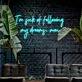 Im Sick Of Following My Dreams Man Neon Sign