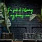 Im Sick Of Following My Dreams Man Neon Sign