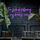 Im Sick Of Following My Dreams Man Neon Sign