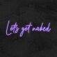 Lets Get Naked Neon Sign