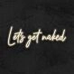 Lets Get Naked Neon Sign