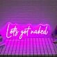 Lets Get Naked Neon Sign