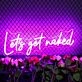 Lets Get Naked Neon Sign