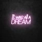 It Was All A Dream Neon Sign