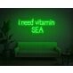 I Need Vitamin SEA Neon Sign