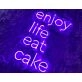 Enjoy Life Eat Cake Neon Sign