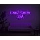 I Need Vitamin SEA Neon Sign