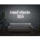 I Need Vitamin SEA Neon Sign