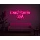 I Need Vitamin SEA Neon Sign