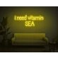 I Need Vitamin SEA Neon Sign