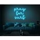 Pray For Surf Neon Sign
