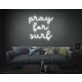 Pray For Surf Neon Sign