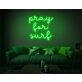 Pray For Surf Neon Sign