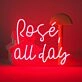 Rose All Day Neon Sign