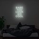 Babe You Look So Cool Neon Sign