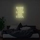 Babe You Look So Cool Neon Sign