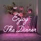 Enjoy The Dinner Neon Sign