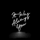 It was always you Led Neon Sign
