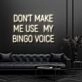 Dont Make Me Use My Bingo Voice Neon Sign