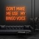 Dont Make Me Use My Bingo Voice Neon Sign