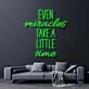 Even Miracles Take A Little Time Neon Sign