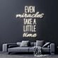 Even Miracles Take A Little Time Neon Sign