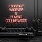I Support Whoever Is Playing Collingwood Neon Sign