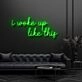 I Woke Up Like This Neon Sign