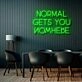 Normal Gets You Nowhere Neon Sign
