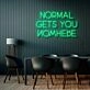 Normal Gets You Nowhere Neon Sign