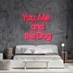 You Me And The Dog Neon Sign