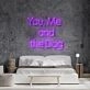 You Me And The Dog Neon Sign