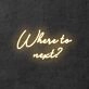 Where to next?' neon sign