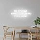 'We should hang something cool here' neon sign