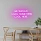 'We should hang something cool here' neon sign