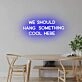 'We should hang something cool here' neon sign