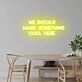 'We should hang something cool here' neon sign