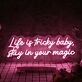 Life Is Tricky Baby Stay In Your Magic Neon Sign